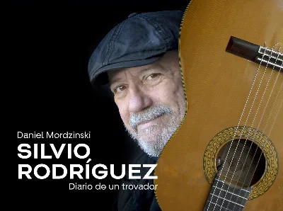 DANIEL MORDZINSKI PRESENTA SILVIO RODRÍGUEZ. DIARIO DE UN TROVADOR